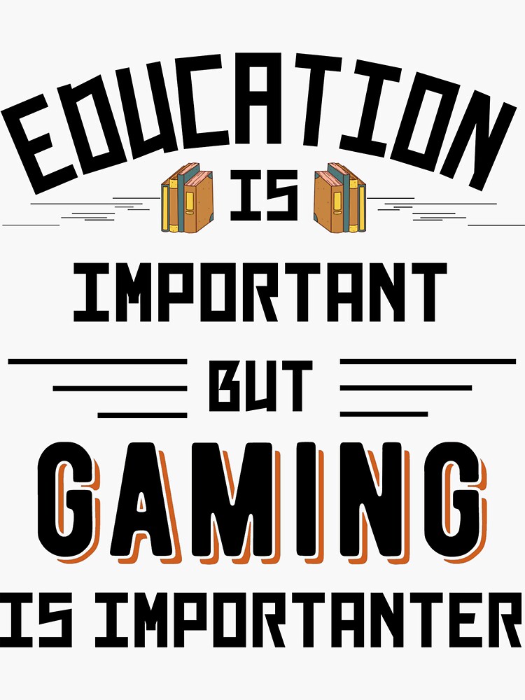 "Education Is Important But Gaming Is Importanter" Sticker for Sale by