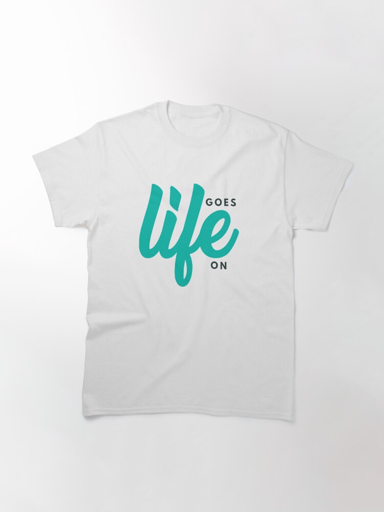 Alternate view of Life Goes On Classic T-Shirt