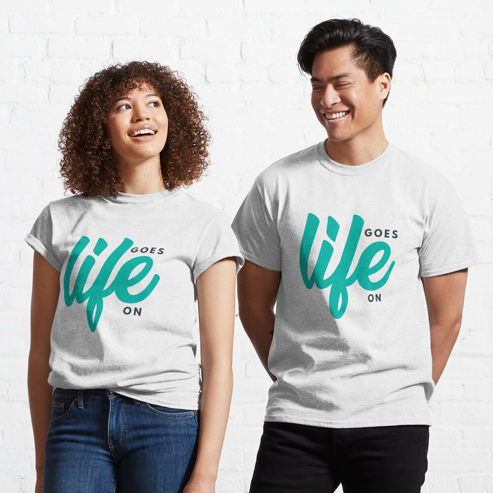 Life Goes On Classic T-Shirt