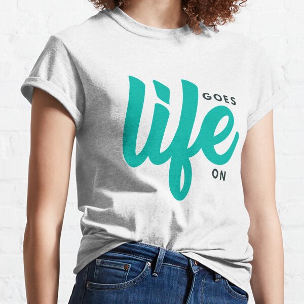 Life Goes On Classic T-Shirt