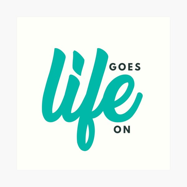 Life Goes On Art Print