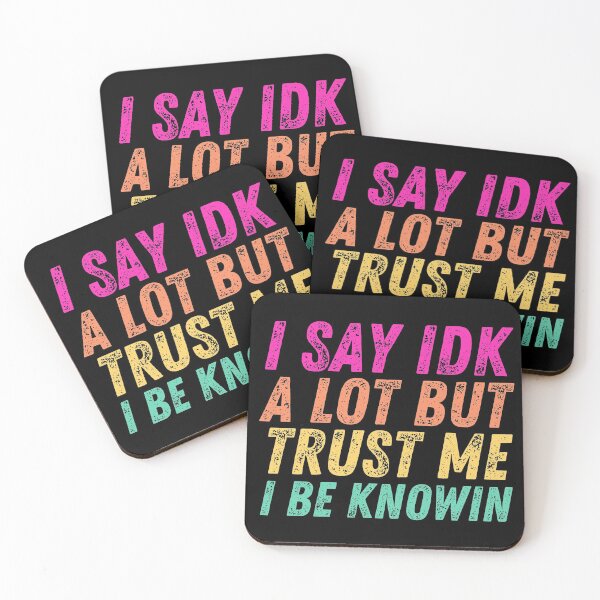 Item preview, I Say Idk A Lot But Trust Me I Be Knowin designed and sold by BahiaStyle.