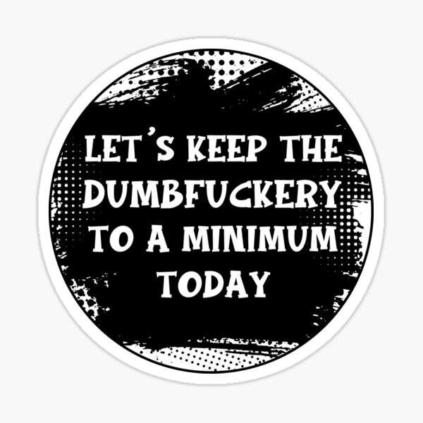 Let's Keep the Dumbfuckery to a Minimum Today Mug Funny Office Work Co –  Cute But Rude