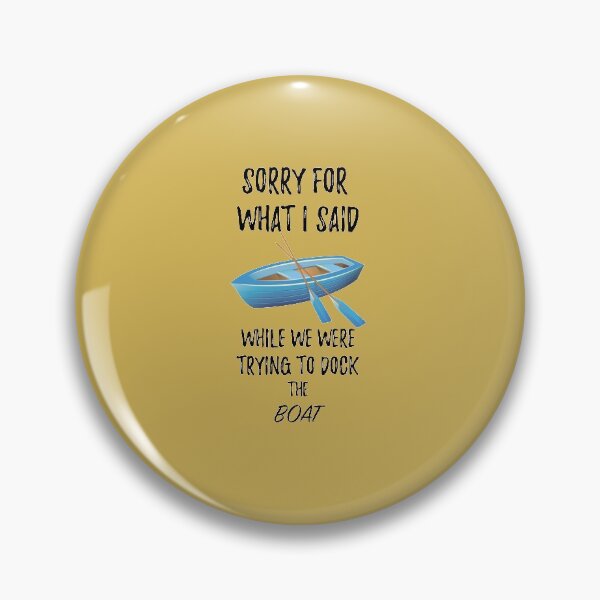 Item preview, Sorry for What I Said While Docking The Boat designed and sold by StyleHubDesign.