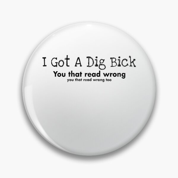 Item preview, I Got A Dig Bick Funny designed and sold by Amineharoni.