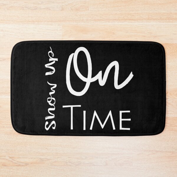 Item preview, Show Up On Time designed and sold by darknessjeff86.