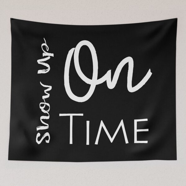Item preview, Show Up On Time designed and sold by darknessjeff86.
