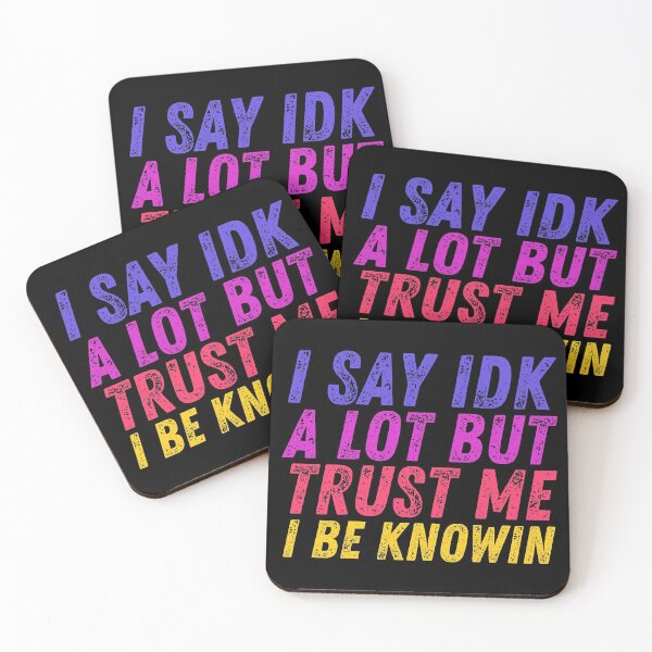 Item preview, I Say Idk A Lot But Trust Me I Be Knowin designed and sold by BahiaStyle.