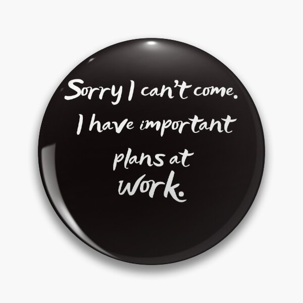 Item preview, Sorry I can't come. I have important plans at work. designed and sold by FunTee's.