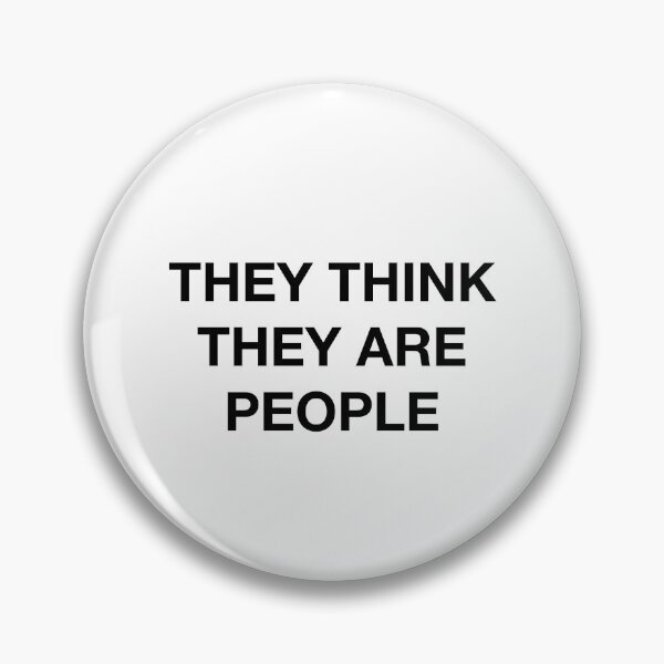 Item preview, THEY THINK THEY ARE PEOPLE designed and sold by SprayandPray69.