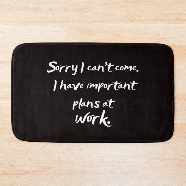 Item preview, Sorry I can't come. I have important plans at work. designed and sold by FunTee's.
