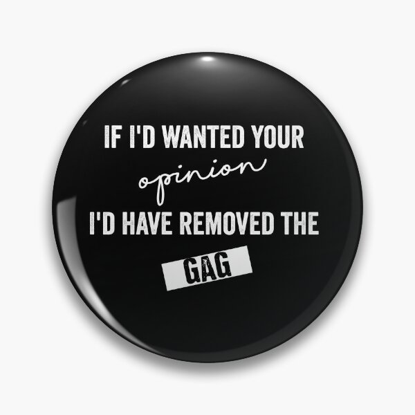 Item preview, if i'd wanted your opinion i'd have removed the gag designed and sold by Ashi17.