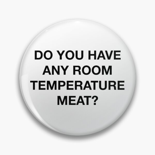 Item preview, DO YOU HAVE ANY ROOM TEMPERATURE MEAT? designed and sold by SprayandPray69.