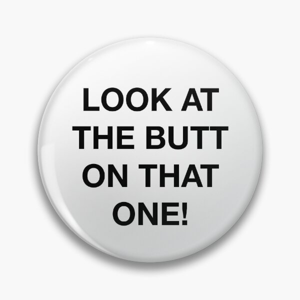 Item preview, LOOK AT THE BUTT ON THAT ONE! designed and sold by SprayandPray69.
