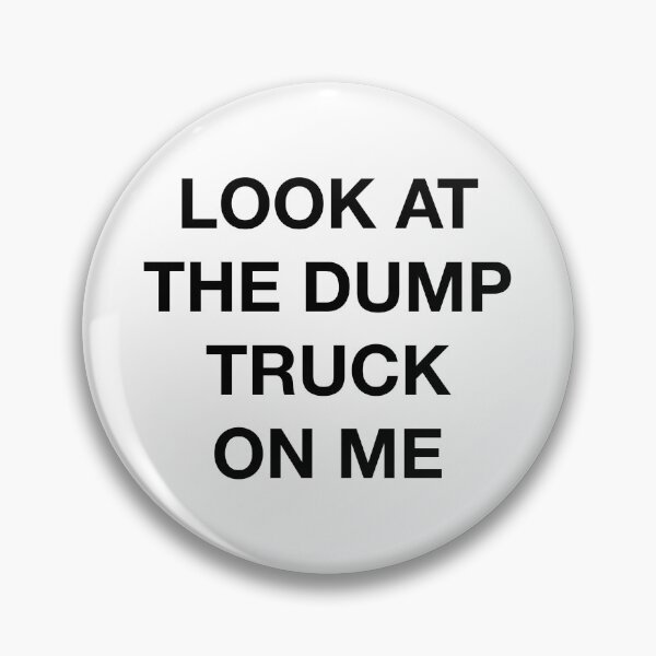 Item preview, LOOK AT THE DUMP TRUCK ON ME designed and sold by SprayandPray69.