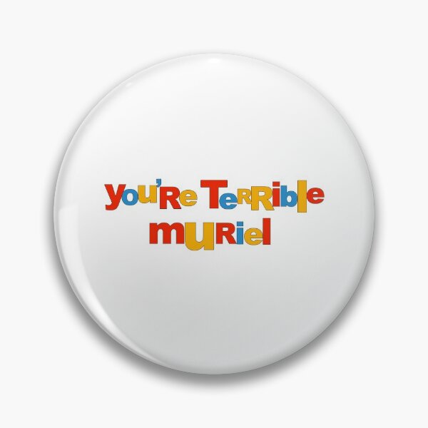 Item preview, "You're terrible Muriel" designed and sold by finbarrboy.