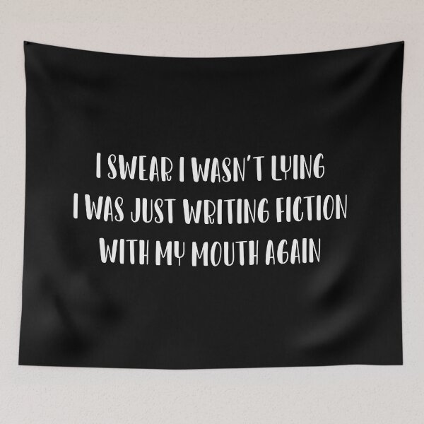 Item preview, I swear I wasn’t lying, I was just writing fiction with my mouth again. designed and sold by IbdArt Design.