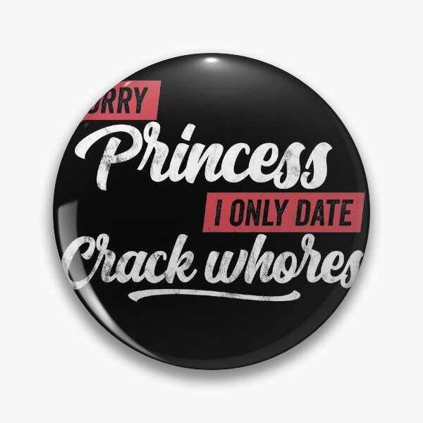 Item preview, Sorry Princess I Only Date Crack Whore Funny Quote Men designed and sold by majuga.