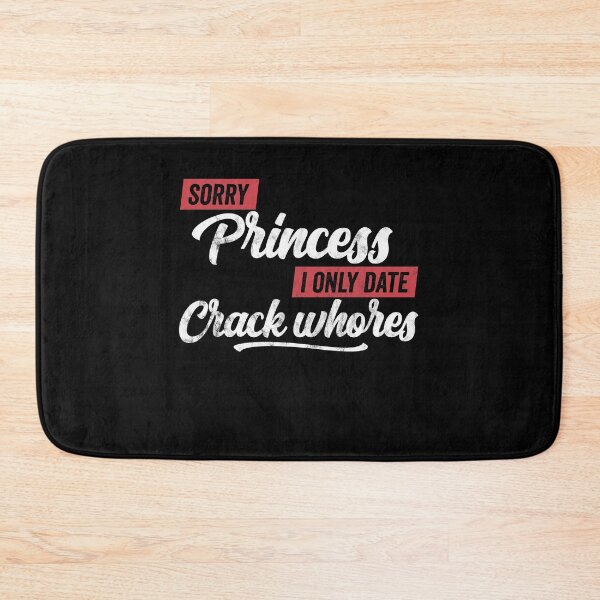 Item preview, Sorry Princess I Only Date Crack Whore Funny Quote Men designed and sold by majuga.
