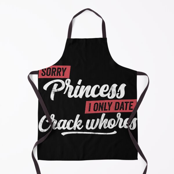 Item preview, Sorry Princess I Only Date Crack Whore Funny Quote Men designed and sold by majuga.