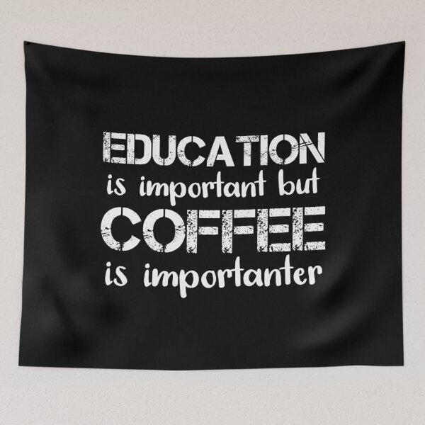 Item preview, Education Is Important But Coffee Is Importanter designed and sold by jacks-tees.