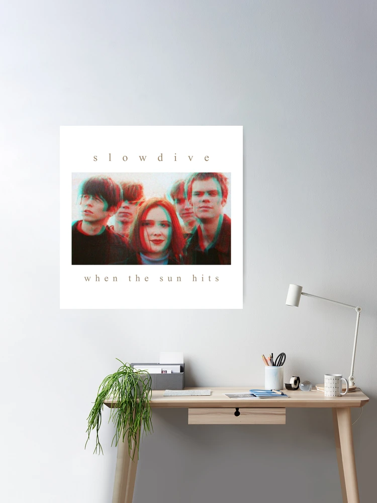 Slowdive // when the sun hits Poster for Sale by Arvillaino