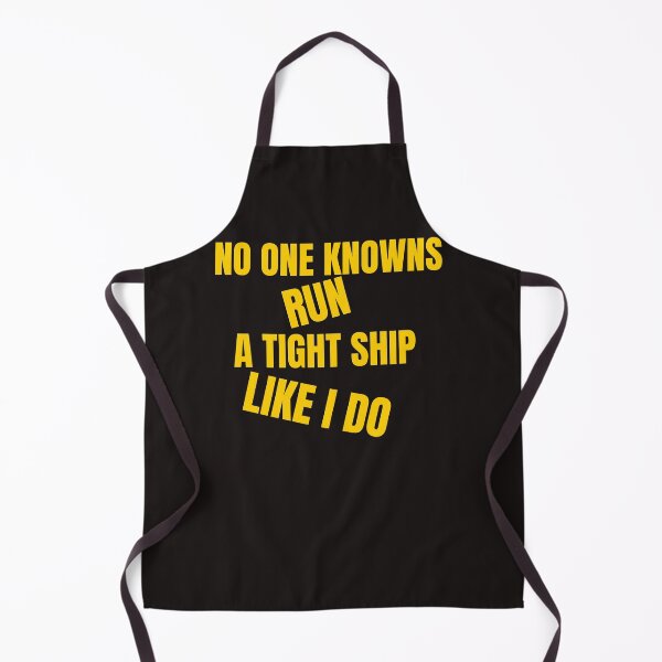 Item preview, NO ONE KNOWS RUN A TIGHT SHIP LIKE I DO designed and sold by GILLES VAZIRI.