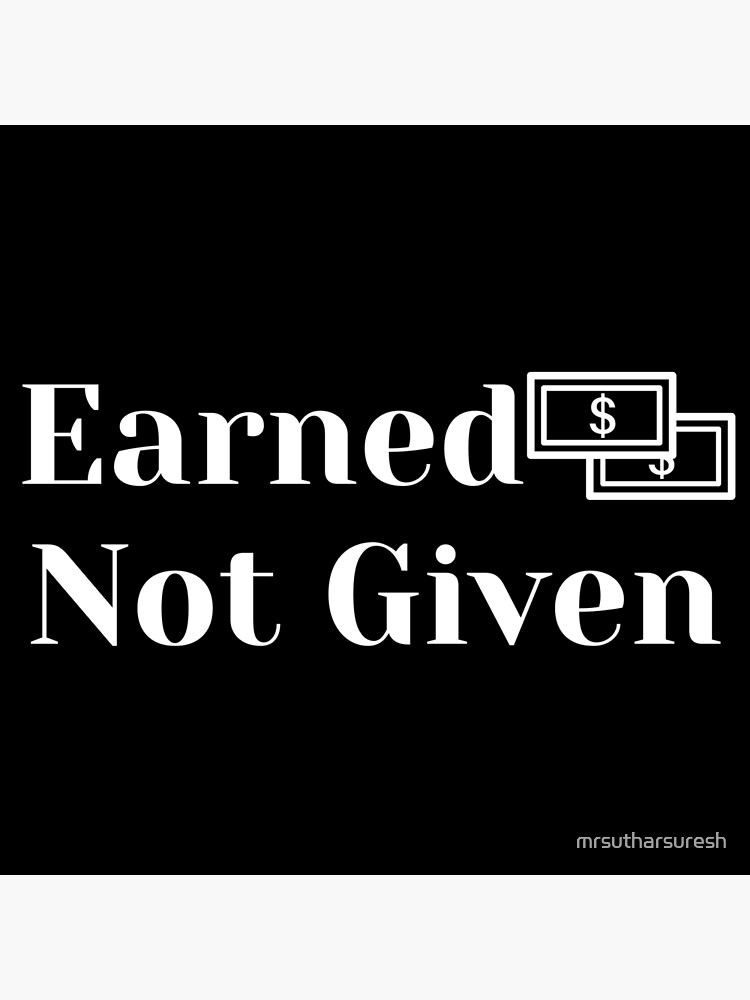 Earned not given 