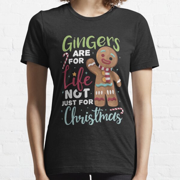 Gingers Are For Life Not Just For Christmas Essential T-Shirt