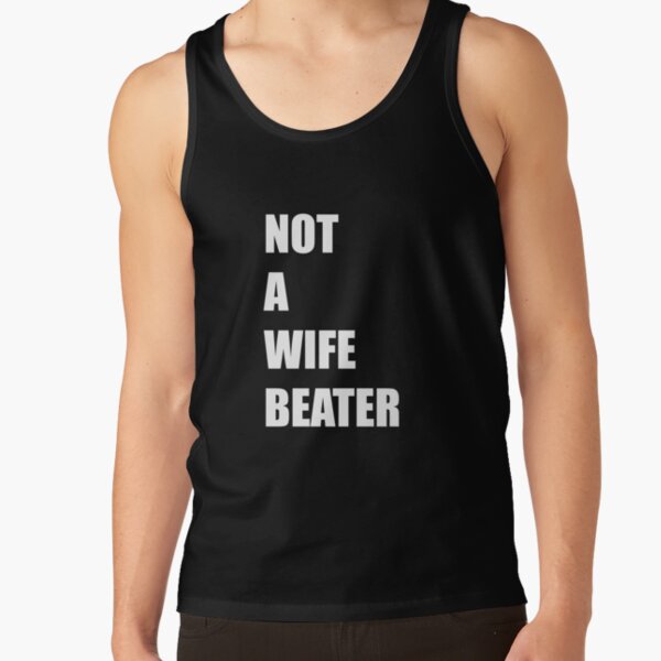 Not a wife beater T-shirt " Tank Top for by ITSME MARIO | Redbubble