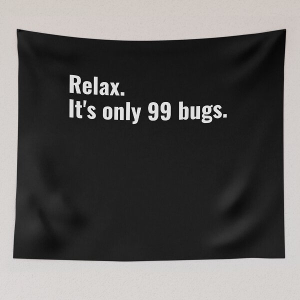 Item preview, Relax it's only 99 bugs designed and sold by razvigod.