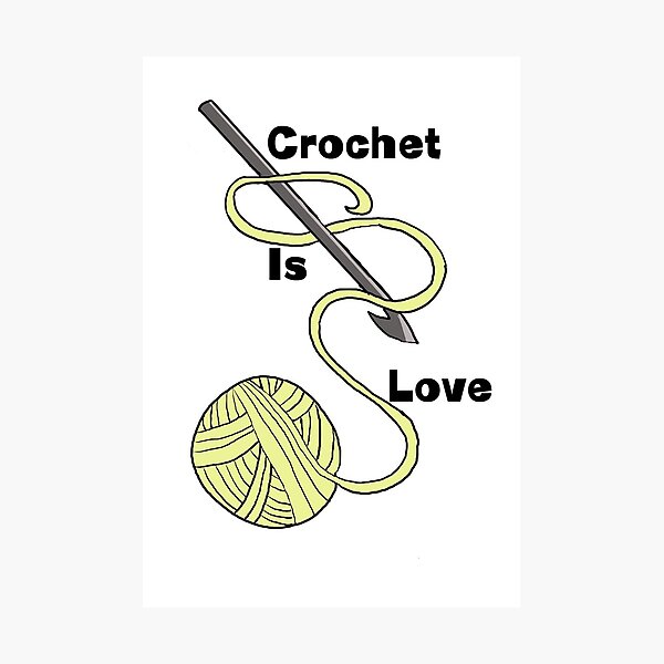 Crochet Is Love Photographic Print