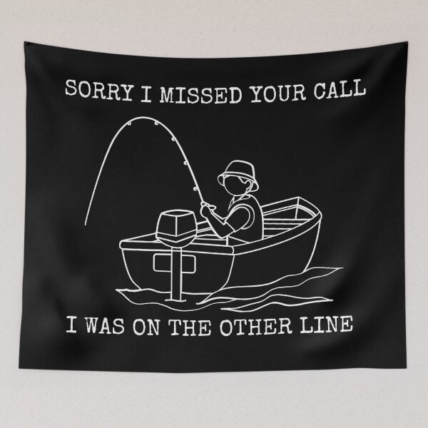 Item preview, Sorry I Missed Your Call I Was On The Other Line Fishing designed and sold by Macka137.