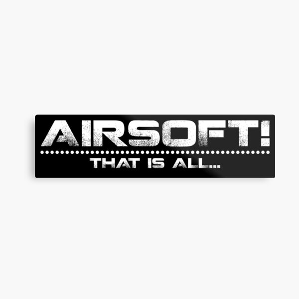 AIRSOFT - that is all Metal Print