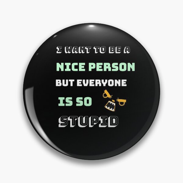 Item preview, I'd like to be a nice person, but they're all so stupid. designed and sold by Bodino.