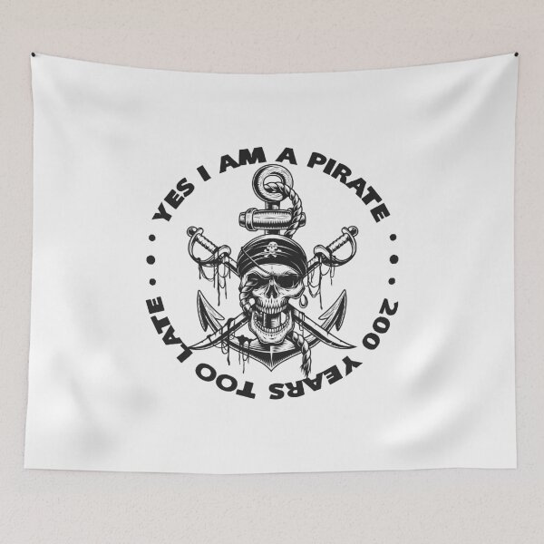 Item preview, Yes I Am A Pirate 200 Years Too Late designed and sold by KoolMoDee.