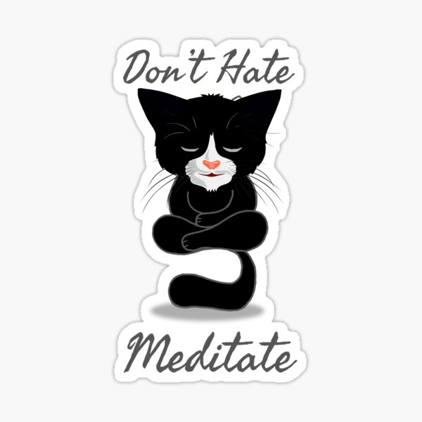Don't Hate Meditate - black Cat meditation Sticker