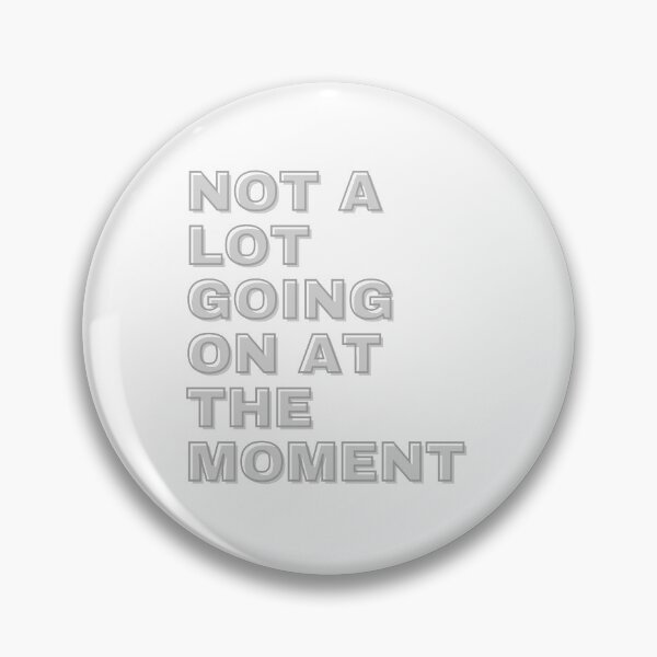 Not a lot going on at the moment Pin