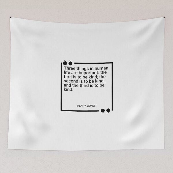 Item preview, Henry James - Three things in human life are important: the first is to be kind; the second is to be kind; and the third is to be kind. designed and sold by SocraticQuotes.
