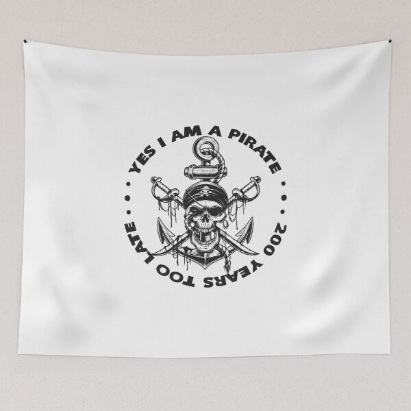 Item preview, Yes I Am A Pirate 200 Years Too Late designed and sold by KoolMoDee.