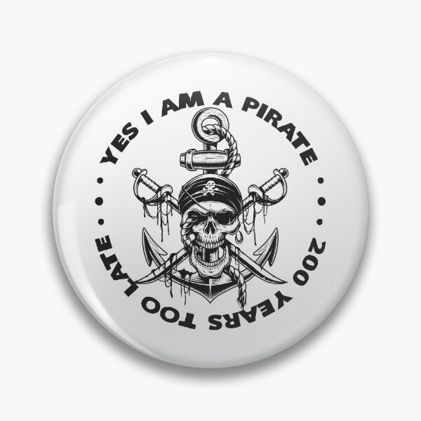 Item preview, Yes I Am A Pirate 200 Years Too Late designed and sold by KoolMoDee.