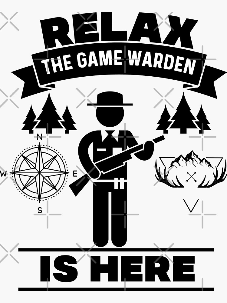 "Relax Game Warden is here" Sticker for Sale by Teelogic Redbubble