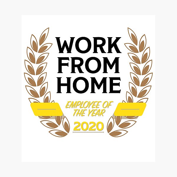 Work From Home Employee of the Year (2020) Photographic Print