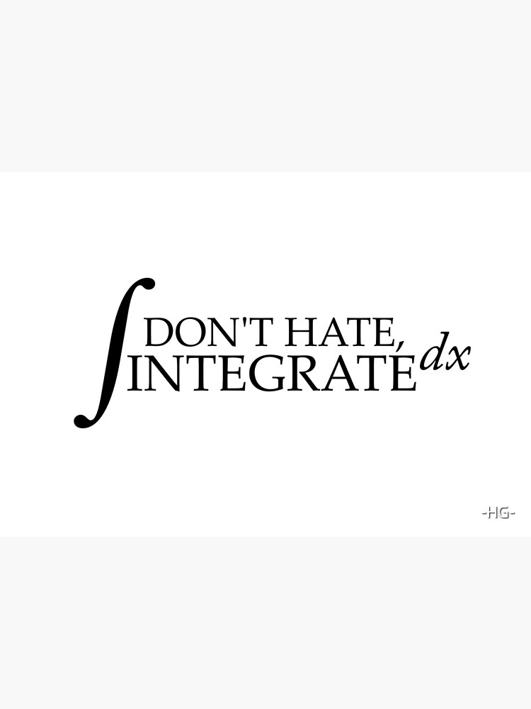 Don't Hate, Integrate by -HG-