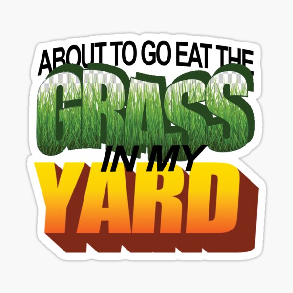 Item preview, About To Eat the Grass in My Yard WordArt designed and sold by Tedivision.