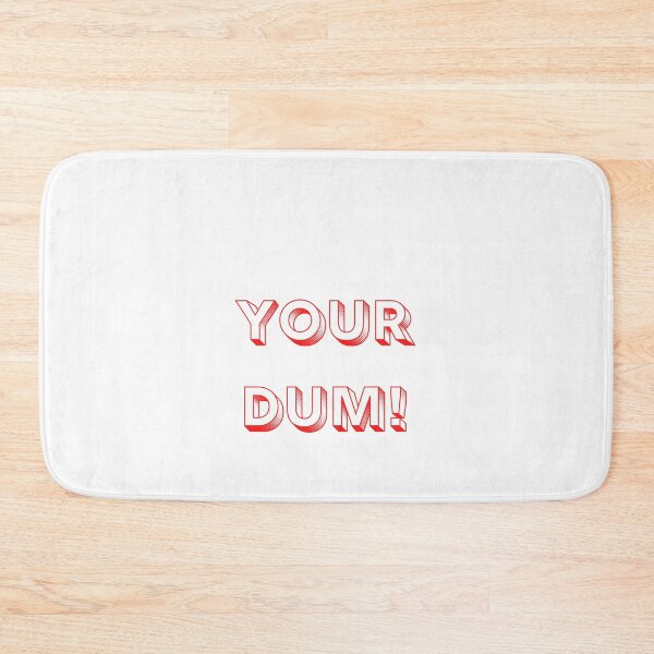 Item preview, Your Dum designed and sold by Farprintod.