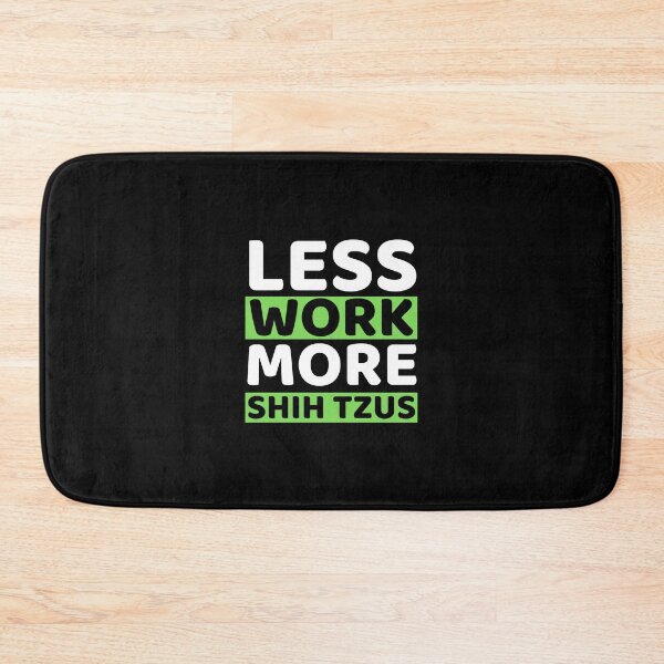 Item preview, Less Work More Shih Tzus designed and sold by bifkee19.