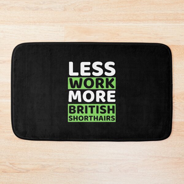 Item preview, Less Work More British Shorthairs designed and sold by bifkee19.
