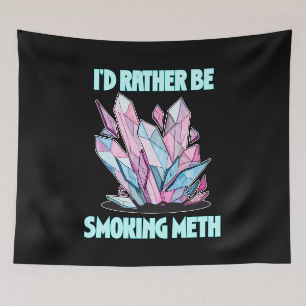 Item preview, I´d Rather be Smoking Meth Sarcasm Crystal Meth designed and sold by sunnym79.