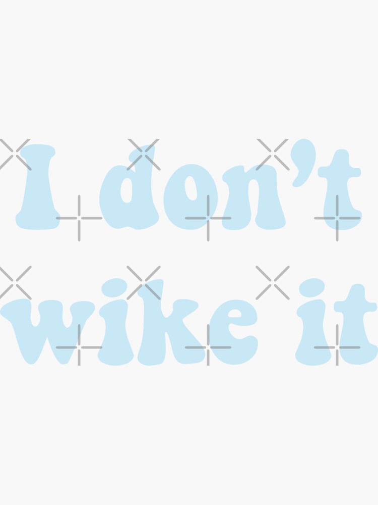 I don't wike it blue by artsytrashbag